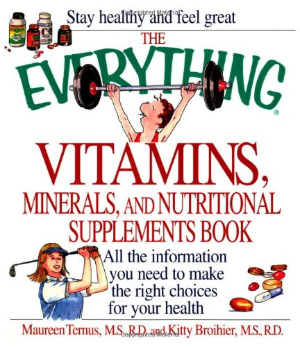 The Everything Vitamins, Minerals, and Nutritional Supplements Book (Everything (Health))