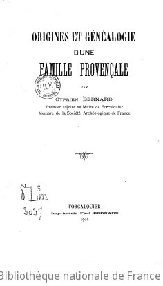 Origines et généalogie d une famille provençale, par Cyprien Bernard,...