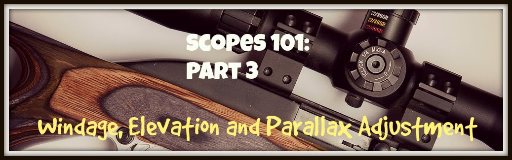 Scopes 101 Part 3: Windage, Elevation and Parallax Adjustment