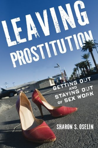 Leaving Prostitution: Getting Out and Staying Out of Sex Work, by Sharon S. Oselin