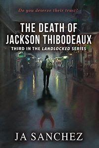 The Death of Jackson Thibodeaux by J. A. Sanchez
