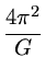 $ {\frac{{4 \pi^2}}{{G}}}$