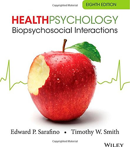Health Psychology: Biopsychosocial Interactions, by Edward P. Sarafino, Timothy W. Smith