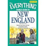 Everything Family Guide to New England: Where to eat, play, and stay in America's scenic and historic Northeast (Everything Series)