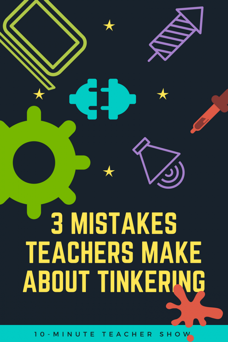 3 mistakes teachers make about tinkering