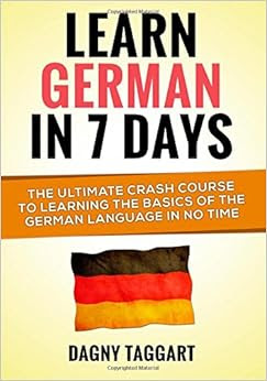German In 7 DAYS!: The Ultimate Crash Course to Learning the Basics ...