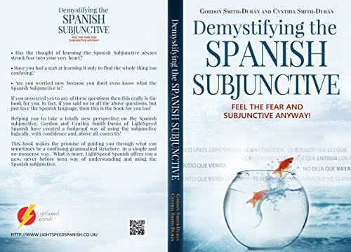 Demystifying the Spanish Subjunctive: Feel the Fear and 'Subjunctive ' Anyway!By Gordon Smith-Durán, Cynthia Smith-Durán
