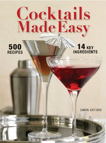 Cocktails Made Easy: 500 Drinks, 14 Key Ingredients, by Simon Difford
