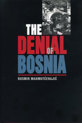 The Denial of Bosnia (Post-Communist Cultural Studies), by Rusmir Mahmutćehajić