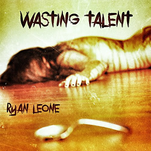 Wasting Talent, by Ryan Leone