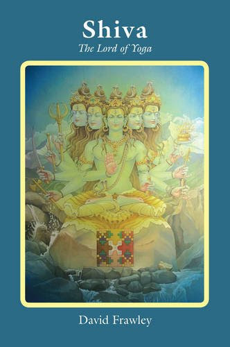 Shiva: The Lord of Yoga, by David Frawley