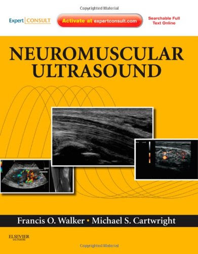 Neuromuscular Ultrasound: Expert Consult - Online and Print, 1e, by Francis Walker MD, Michael S. Cartwright MD
