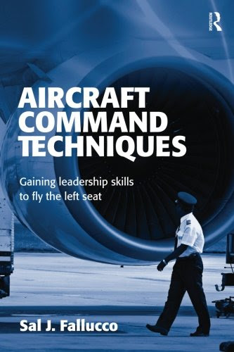 Aircraft Command Techniques: Gaining Leadership Skills to Fly the Left SeatBy Sal J. Fallucco