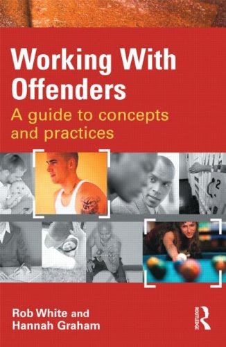 Working With Offenders: A Guide to Concepts and Practices, by Rob White, Hannah Graham