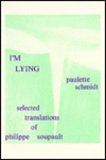I'm Lying: Selected Translations - Philippe Soupault, Paulette Schmidt