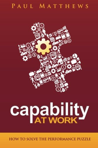 Capability at Work: How to Solve the Performance PuzzleBy Paul Matthews