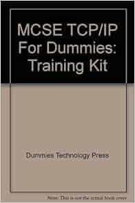 Mcse Tcp Ip For Dummies Training Kit For Dummies Series