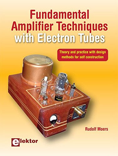 Fundamental Amplifier Techniques with Electron Tubes: Theory and Practice with Design Methods for Self Construction, by Rudolf Moers