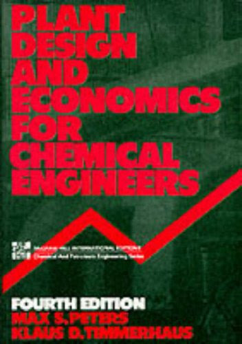 Plant Design and Economics for Chemical Engineers (McGraw-Hill International Editions: Chemical & Petroleum Engineering Series), by Max S.