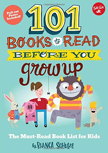 101 Books to Read Before You Grow Up: The must-read book list for kids (101 series for Kids), by Bianca Schulze
