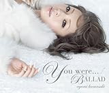 You were... / BALLAD