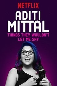Aditi Mittal: Things They Wouldn't Let Me Say 2017 (film) online
streaming watch