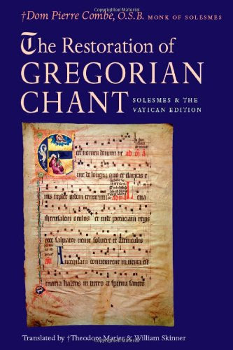The Restoration of Gregorian Chant: Solesmes and the Vatican Edition, by Dom Pierre Combe O.S.B.