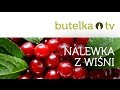 Rewelacyjna nalewka z wiśni - wiśniówka!