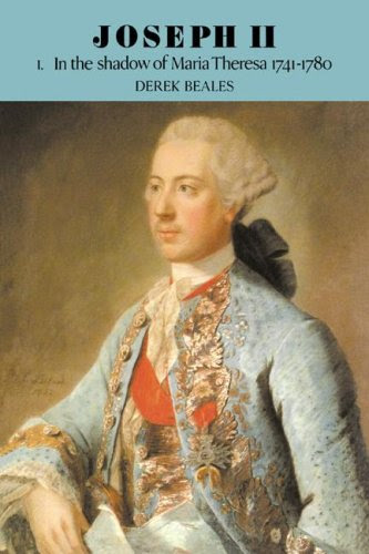 Joseph II: Volume 1, In the Shadow of Maria Theresa, 1741-1780, by Derek Beales