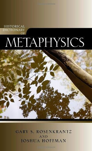 Historical Dictionary of Metaphysics (Historical Dictionaries of Religions, Philosophies, and Movements Series)