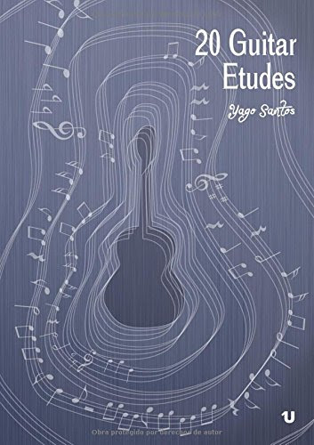 20 Guitar Etudes (Spanish Edition), by Yago Santos