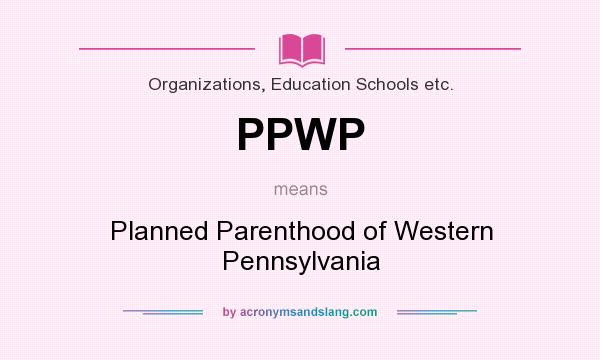 Ppwp Planned Parenthood Of Western Pennsylvania By Acronymsandslang Com