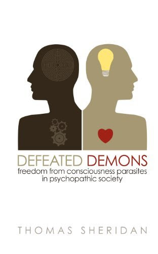 Defeated Demons: Freedom from Consciousness Parasites in Psychopathic Society [Paperback] [2012] (Author) Thomas SheridanFrom Velluminou