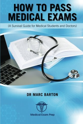 How to Pass Medical Exams: A Survival Guide for Medical Students & Doctors, by Dr Marc Barton