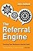 The Referral Engine: Teaching Your Business to Market Itself