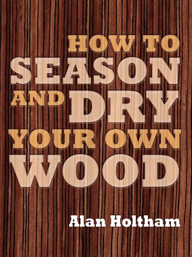 How to Season and Dry Your Own WoodBy Alan Holtham