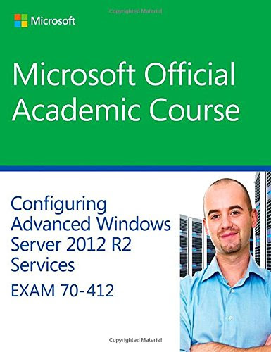 70-412 Configuring Advanced Windows Server 2012 Services R2 (Microsoft Official Academic Course Series), by Microsoft Official Academic Co