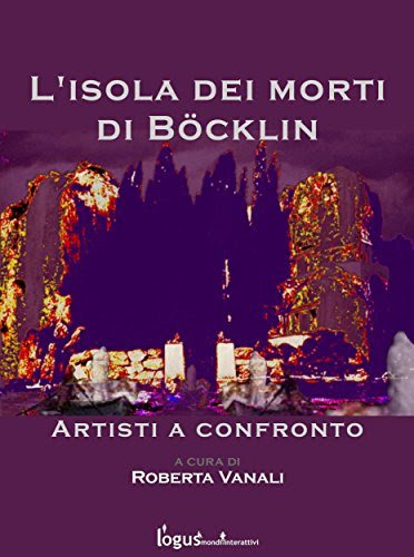L'isola dei morti di Bocklin - artisti a confronto (Italian Edition), by Roberta Vanali