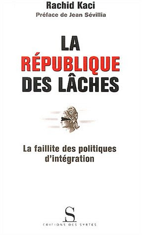 La République des lâches : La Faillite des politiques d'intégration