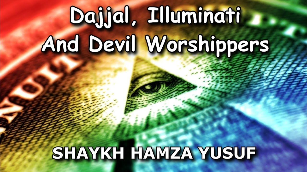 Dajjal Illuminati and Devil Worshippers Shaykh Hamza Dajjal Illuminati and Devil Worshippers Shaykh Hamza