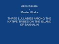 Видео Akira Ifukube--Master Works: Three Lullabies Among the Native Tribes Part 2