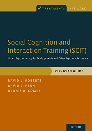 Social Cognition and Interaction Training (SCIT): Group Psychotherapy for Schizophrenia and Other Psychotic Disorders, Clinician Guide (Treatments That Work)