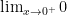 \lim_{x \to 0^{+}} 0