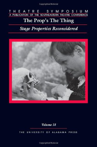 Theatre Symposium, Vol. 18: The Prop's The Thing: Stage Properties Reconsidered (Theatre Symposium Series), by Theatre Symposium
