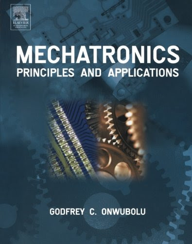 Mechatronics: Principles and Applications, by Godfrey Onwubolu