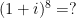 (1+i)^8=?