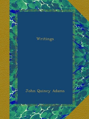 Writings, by John Quincy Adams Writings, by John Quincy Adams