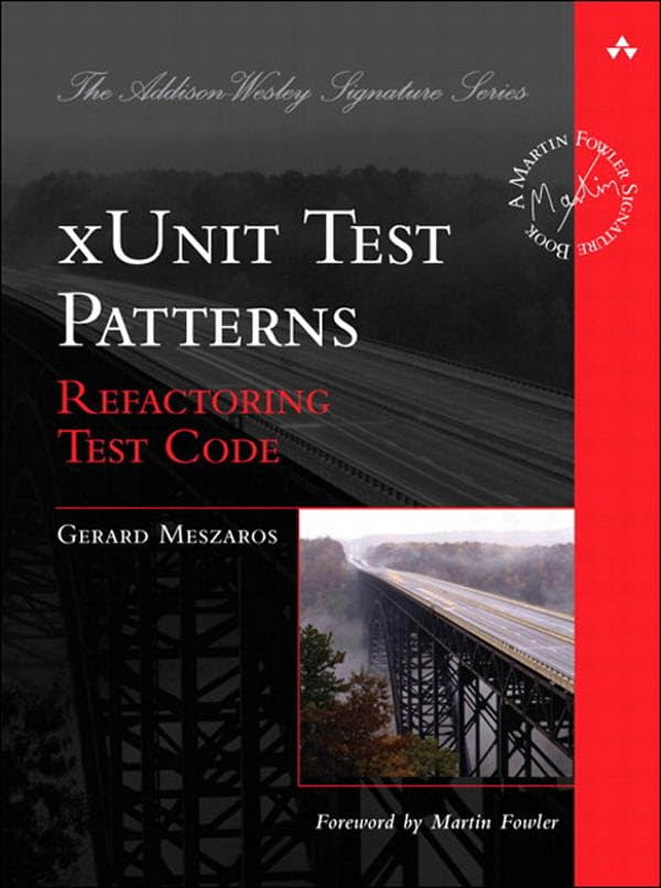 xUnit Test Patterns: Refactoring Test Code (Addison-Wesley Signature Series (Fowler))