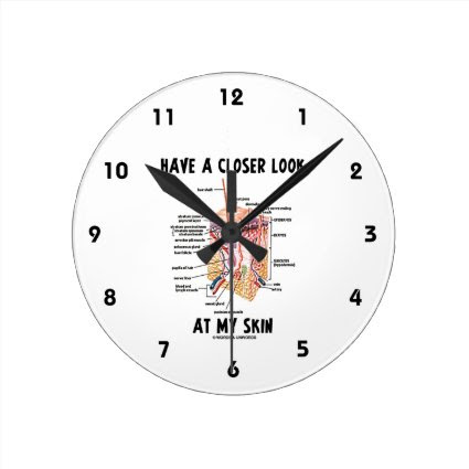 Have A Closer Look At My Skin (Dermatology) Round Wallclocks
