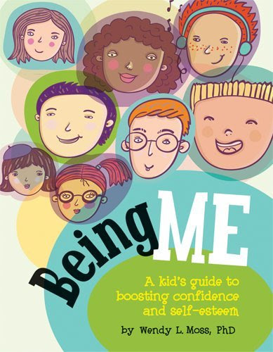 Being Me: A Kid's Guide to Boosting Confidence and Self-esteem, by Wendy L., Ph.D. Moss